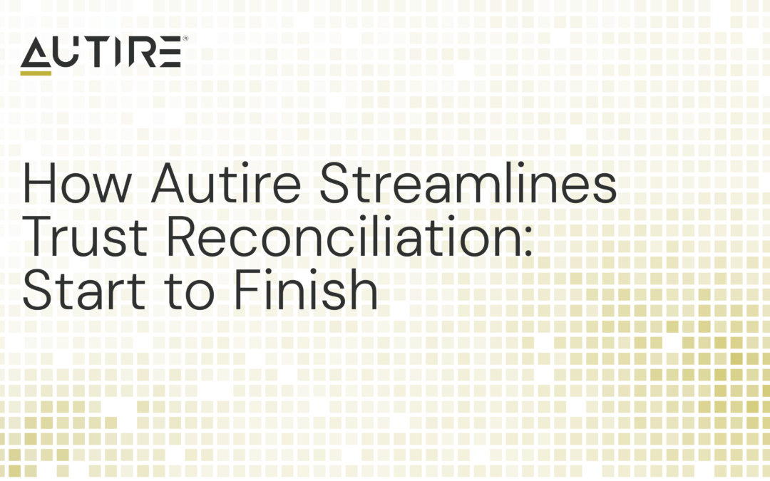Built for EBP Audits: How Trust Reconciliation Works End to End on Autire